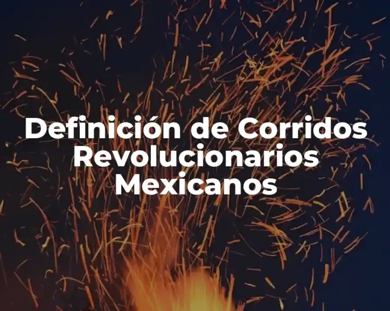 Definición de Corridos Revolucionarios Mexicanos