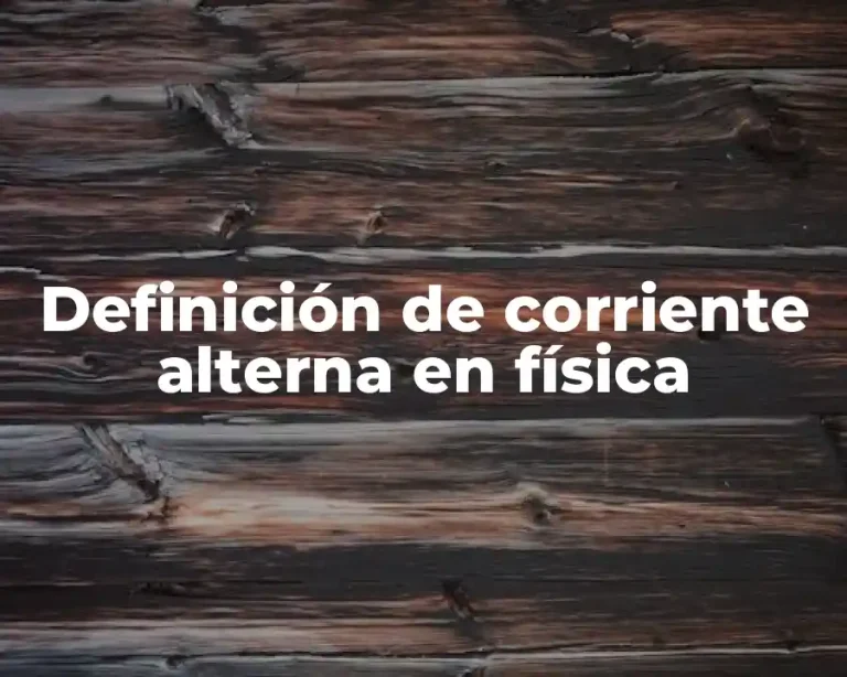 Definición de corriente alterna en física