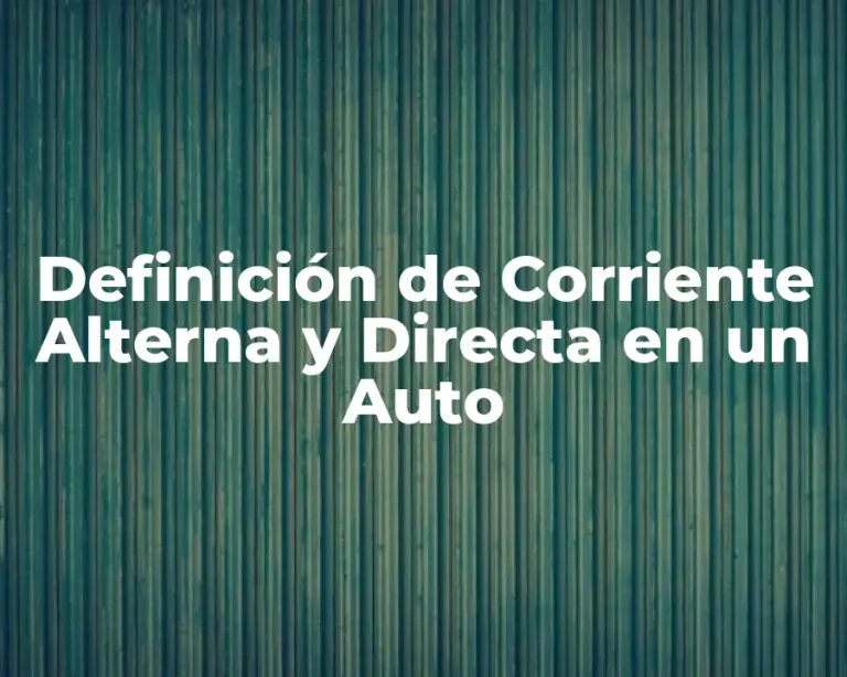 Definición de Corriente Alterna y Directa en un Auto