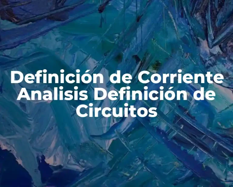 Definición de Corriente Analisis Definición de Circuitos