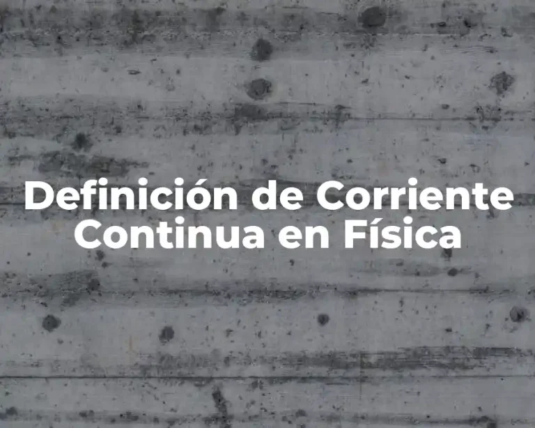 Definición de Corriente Continua en Física