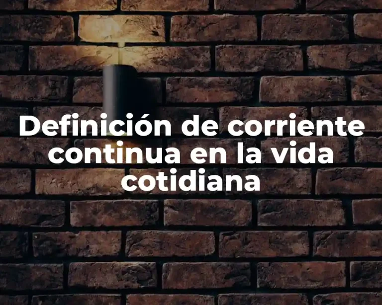 Definición de corriente continua en la vida cotidiana