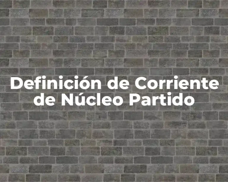 Definición de Corriente de Núcleo Partido