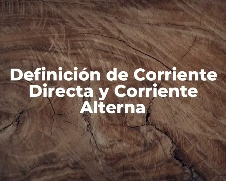 Definición de Corriente Directa y Corriente Alterna