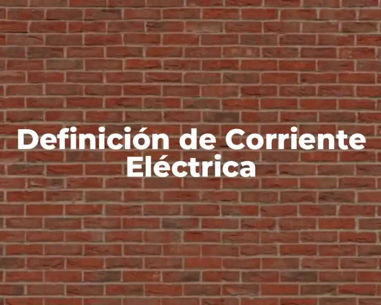 Definición de Corriente Eléctrica
