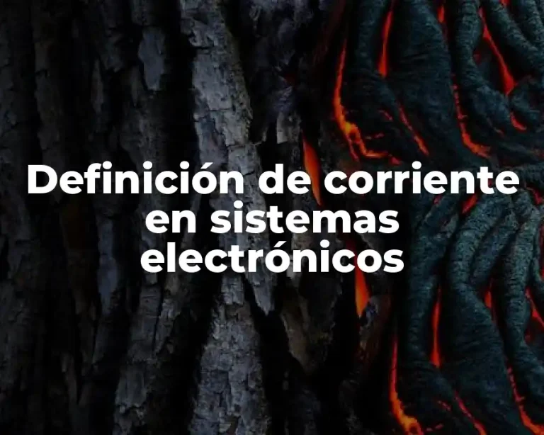 Definición de corriente en sistemas electrónicos