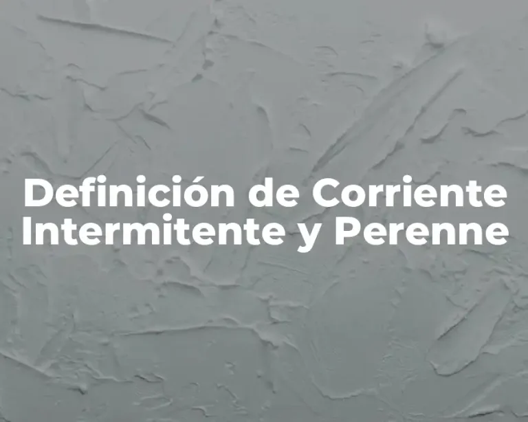 Definición de Corriente Intermitente y Perenne