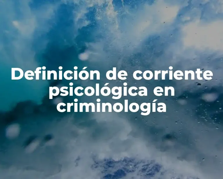 Definición de corriente psicológica en criminología
