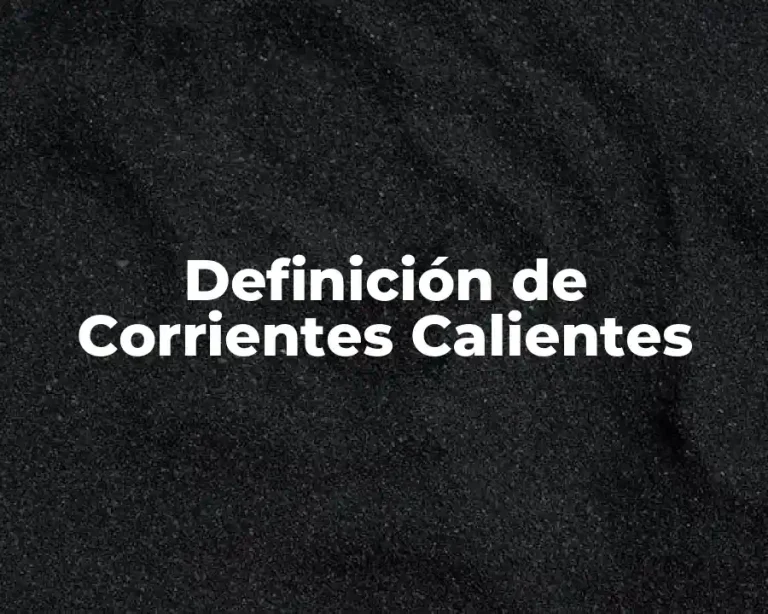 Definición de Corrientes Calientes