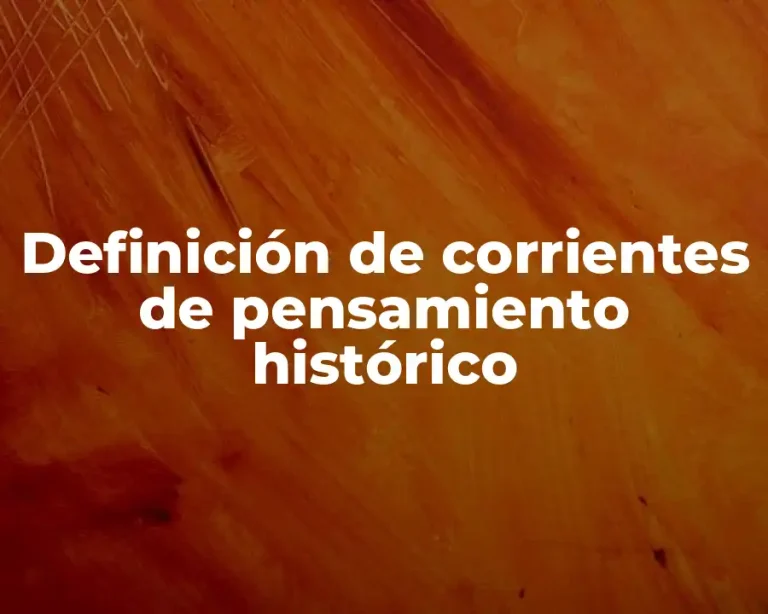 Definición de corrientes de pensamiento histórico