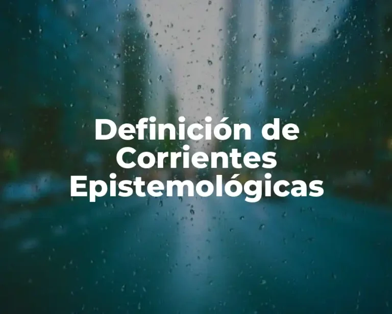 Definición de Corrientes Epistemológicas