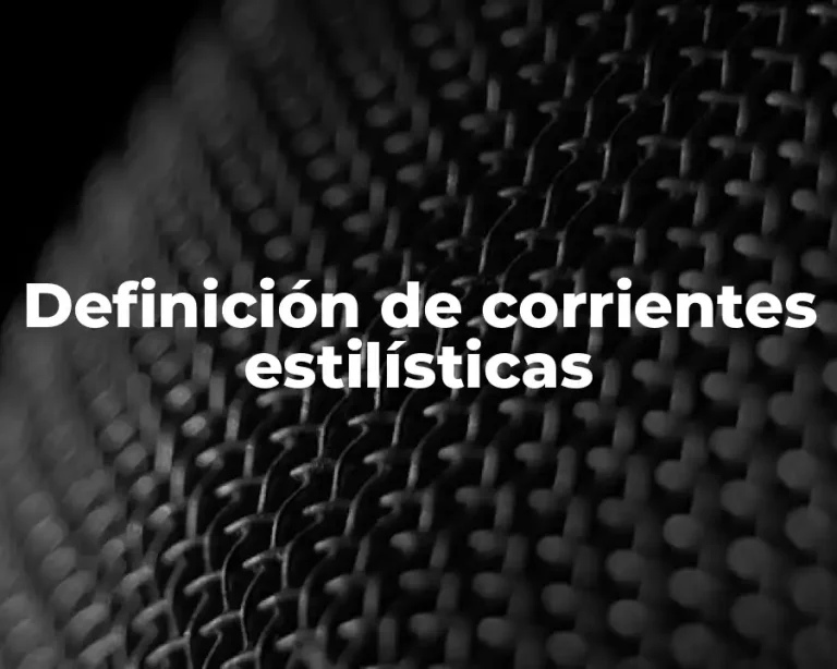 Definición de corrientes estilísticas