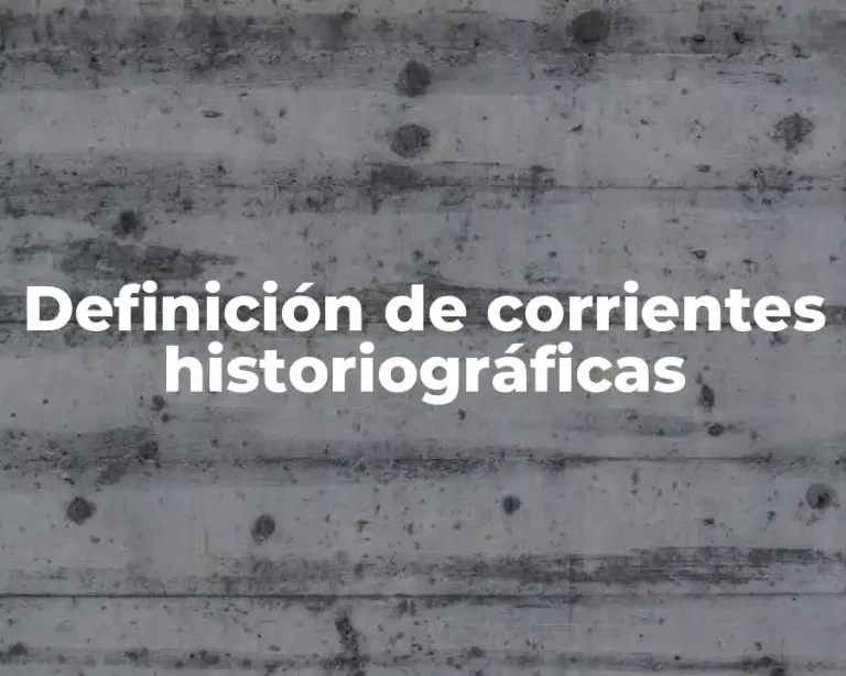 Definición de corrientes historiográficas