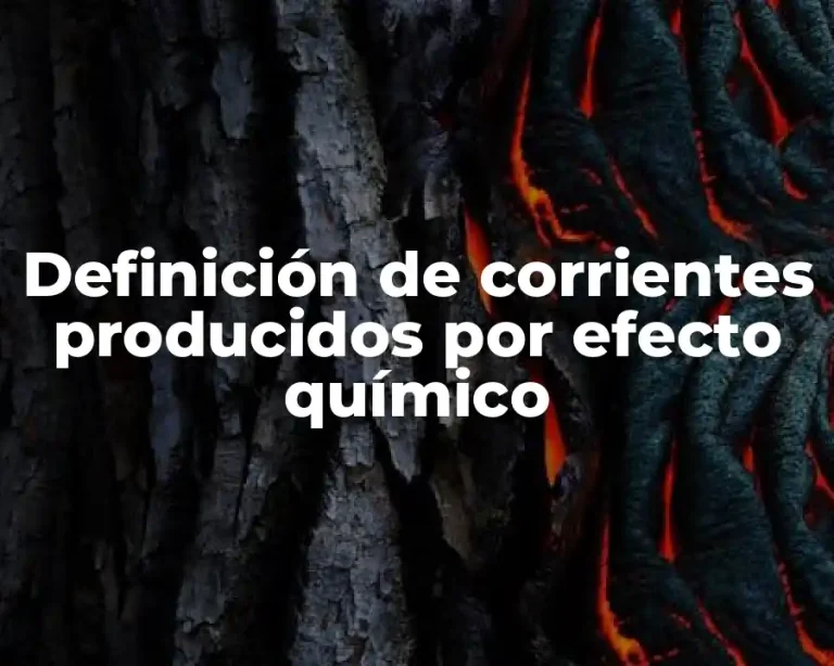 Definición de corrientes producidos por efecto químico