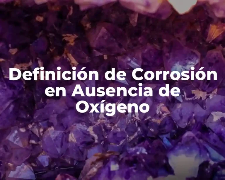 Definición de Corrosión en Ausencia de Oxígeno