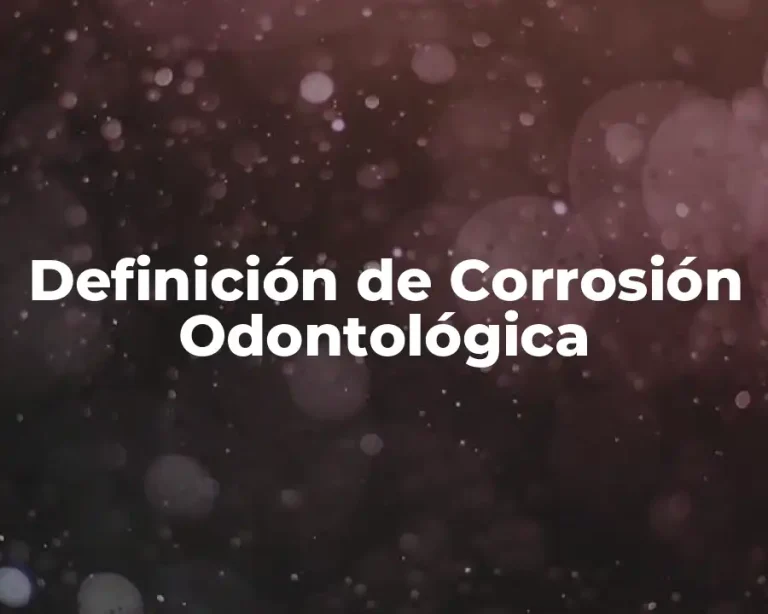 Definición de Corrosión Odontológica