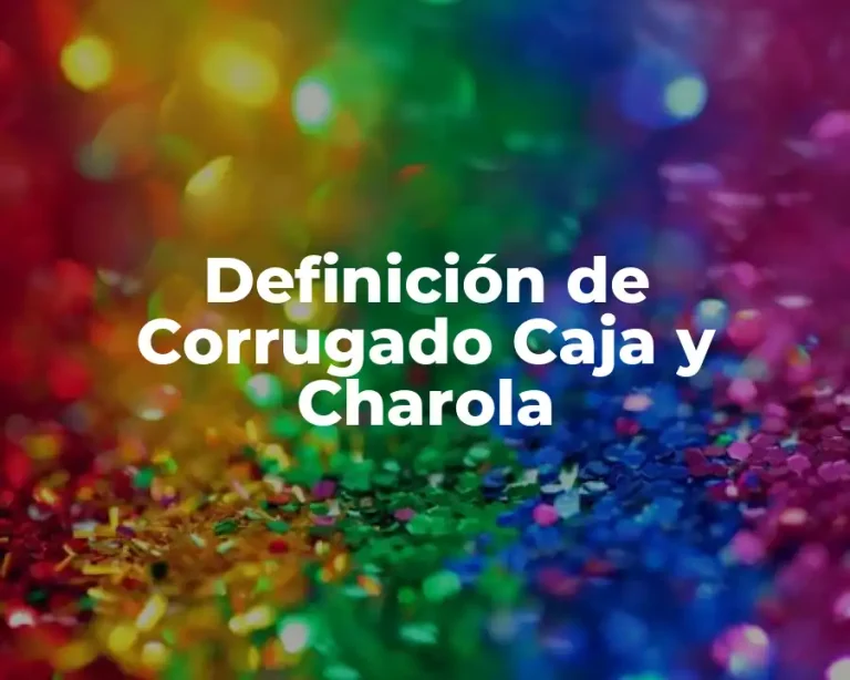 Definición de Corrugado Caja y Charola