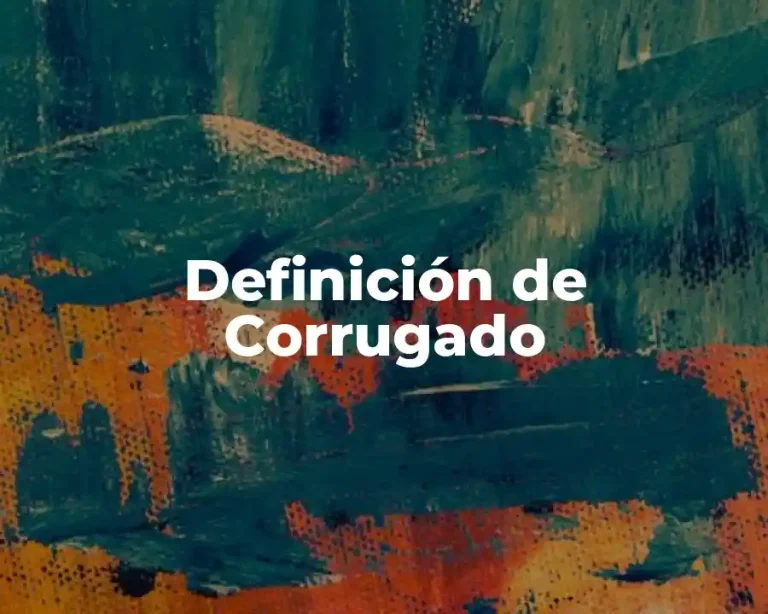 Definición de Corrugado