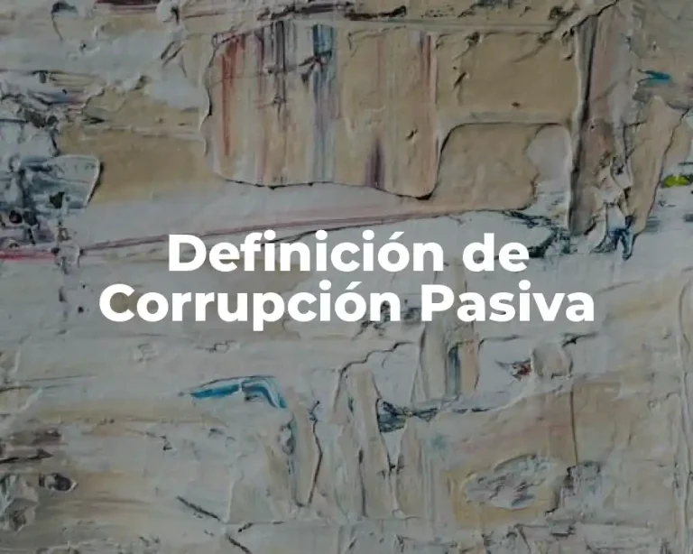 Definición de Corrupción Pasiva