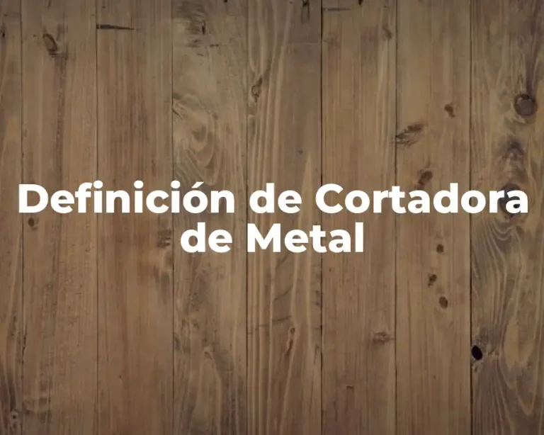 Definición de Cortadora de Metal