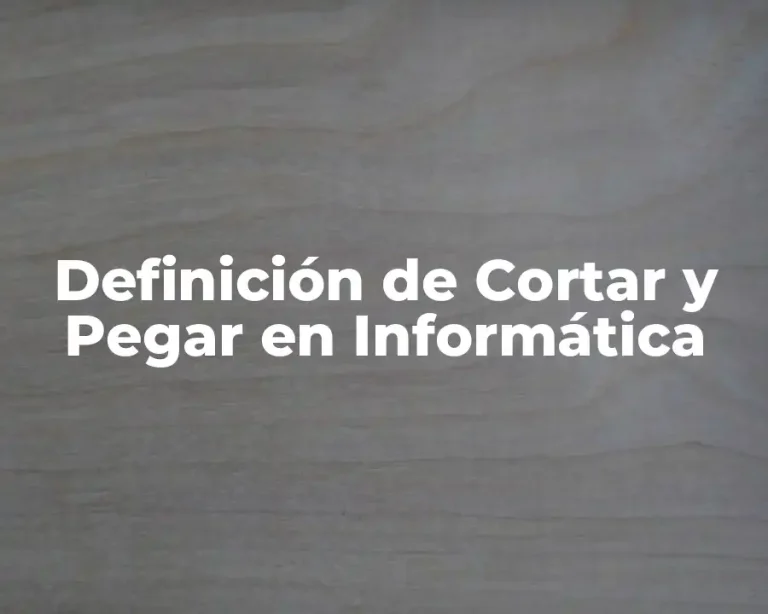 Definición de Cortar y Pegar en Informática