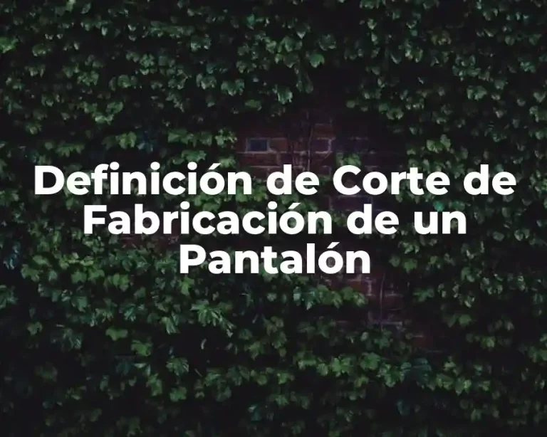 Definición de Corte de Fabricación de un Pantalón