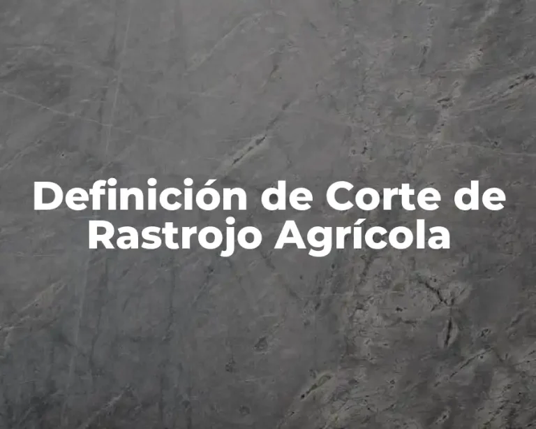 Definición de Corte de Rastrojo Agrícola