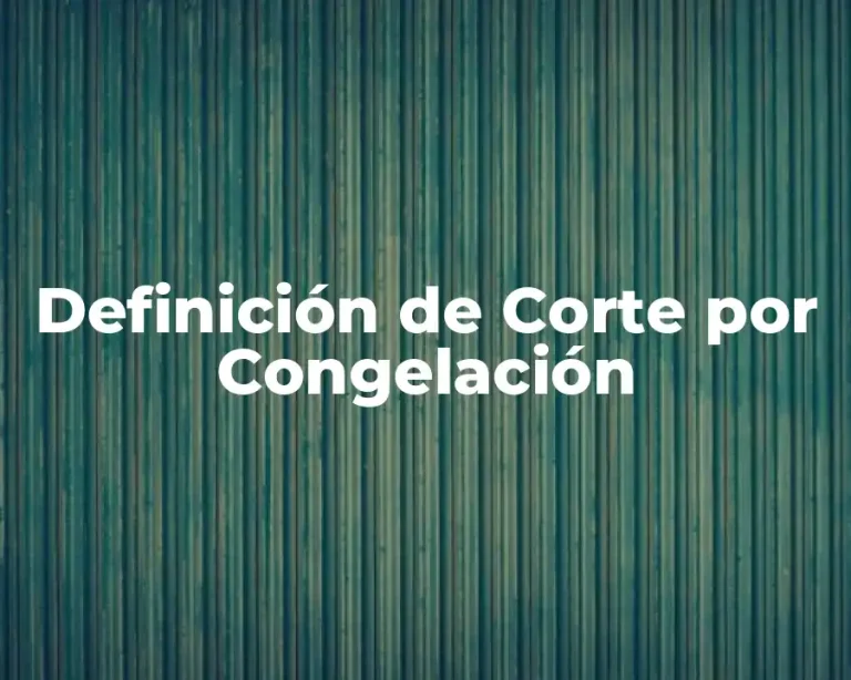 Definición de Corte por Congelación