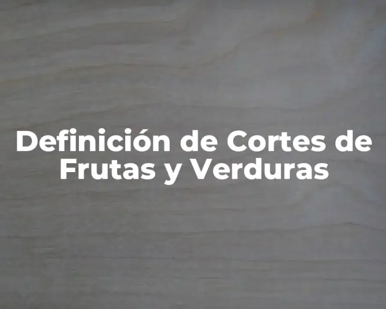 Definición de Cortes de Frutas y Verduras