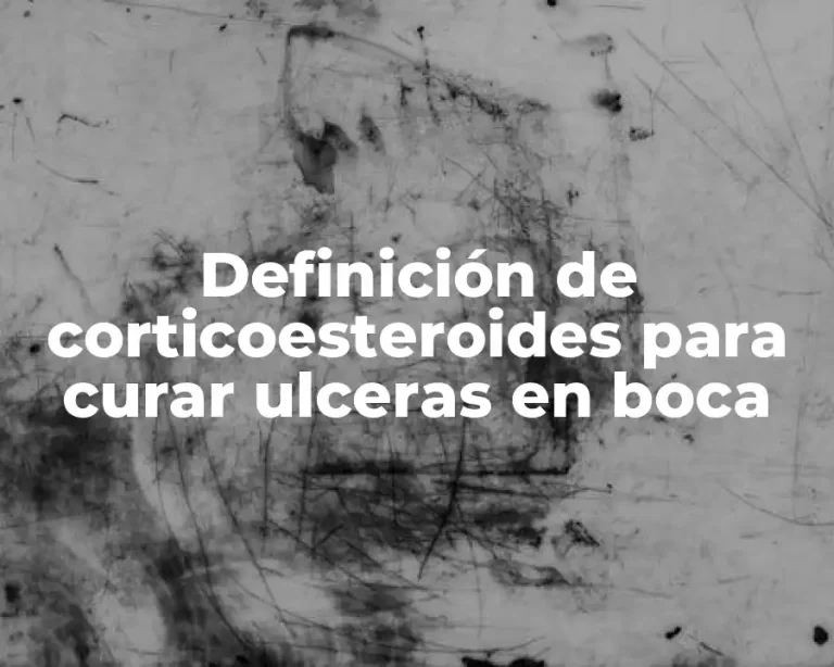 Definición de corticoesteroides para curar ulceras en boca