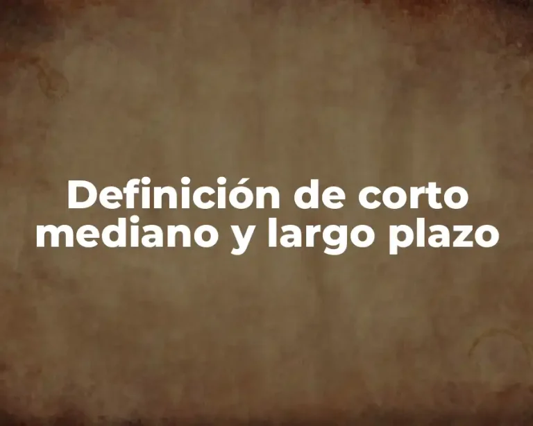 Definición de corto mediano y largo plazo