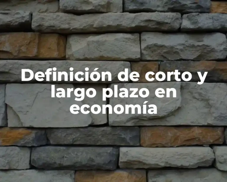 Definición de corto y largo plazo en economía