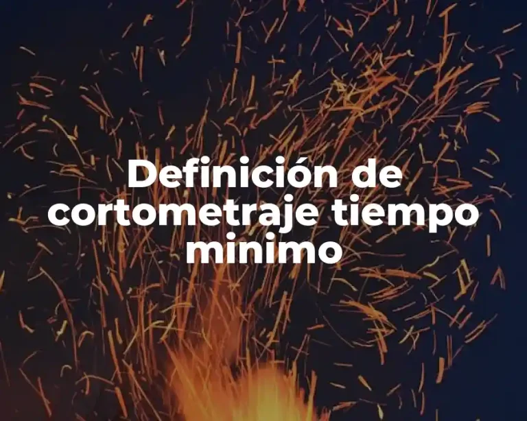 Definición de cortometraje tiempo minimo