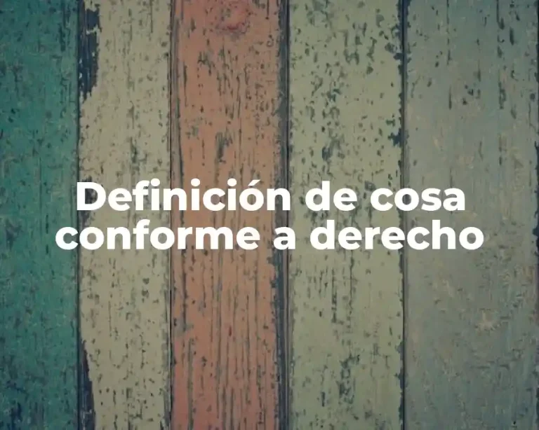 Definición de cosa conforme a derecho