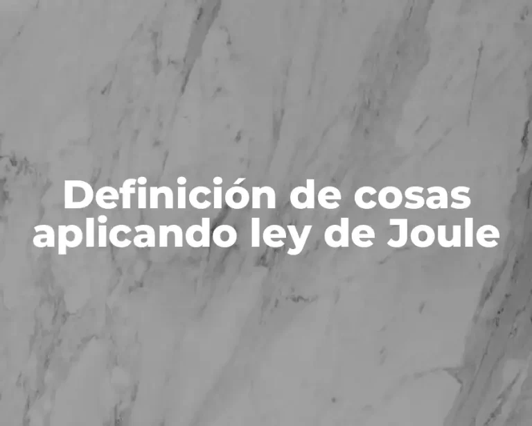 Definición de cosas aplicando ley de Joule