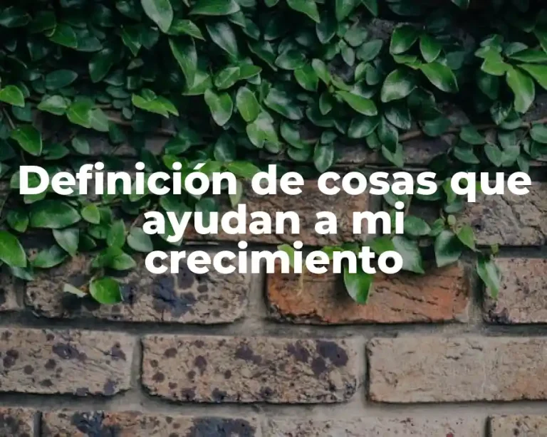 Definición de cosas que ayudan a mi crecimiento