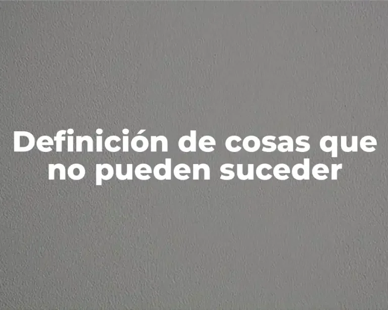 Definición de cosas que no pueden suceder