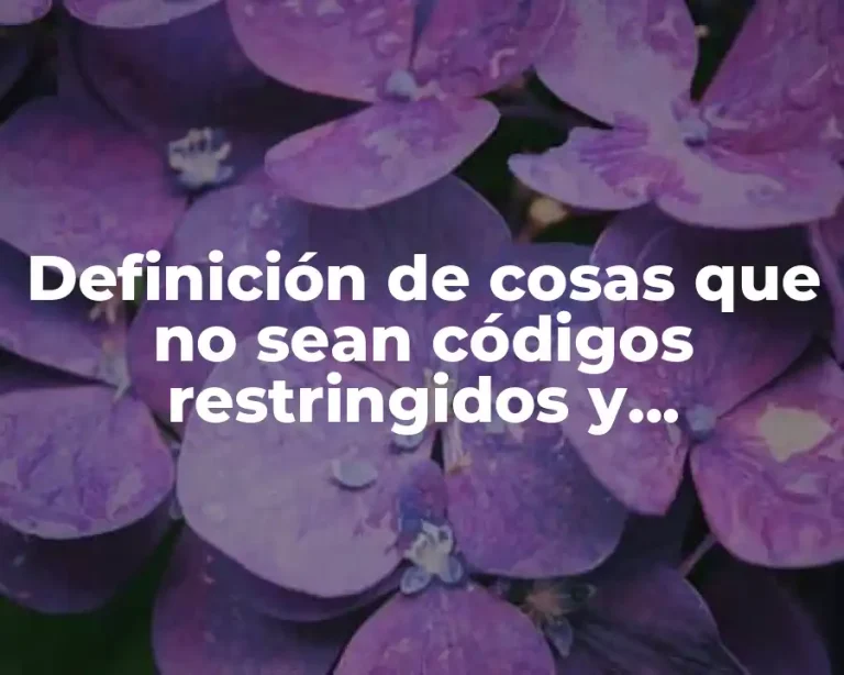 Definición de cosas que no sean códigos restringidos y elaborados