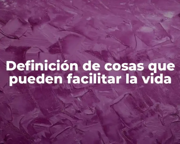 Definición de cosas que pueden facilitar la vida