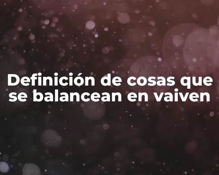 Definición de cosas que se balancean en vaiven