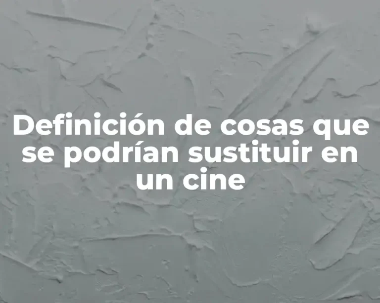 Definición de cosas que se podrían sustituir en un cine