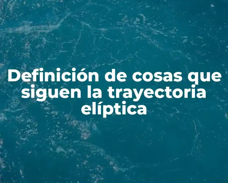 Definición de cosas que siguen la trayectoria elíptica
