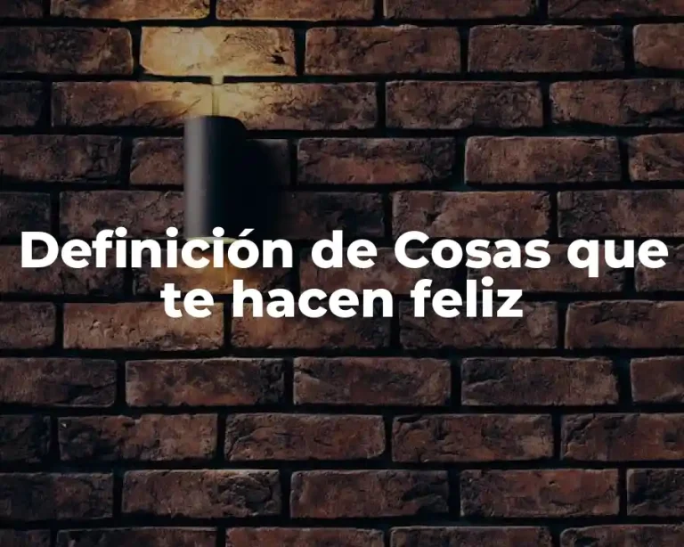Definición de Cosas que te hacen feliz