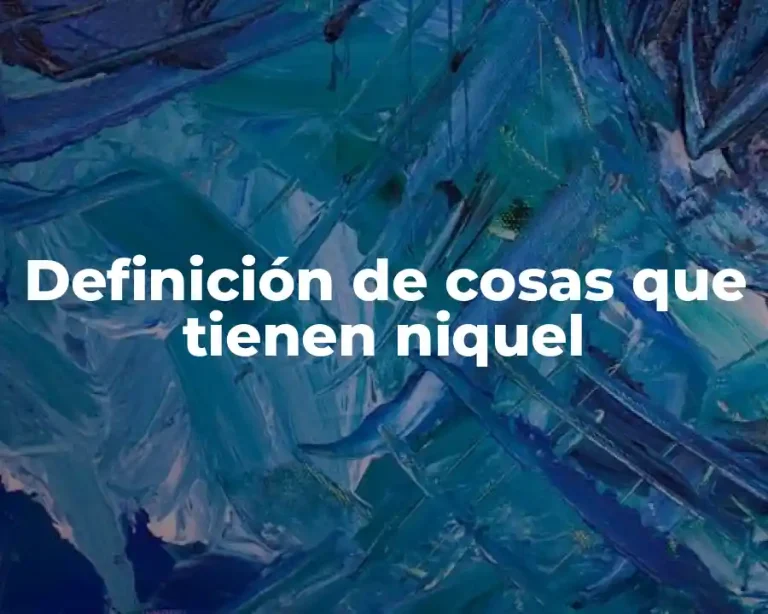 Definición de cosas que tienen niquel