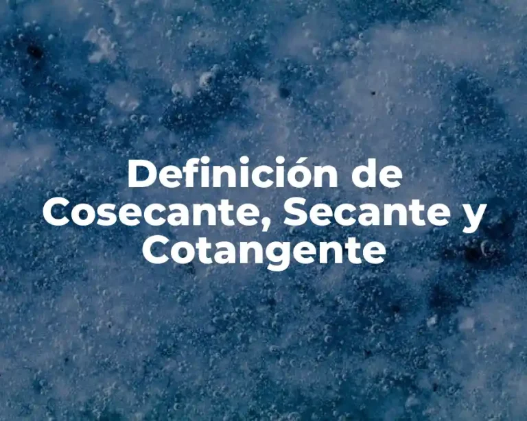 Definición de Cosecante, Secante y Cotangente