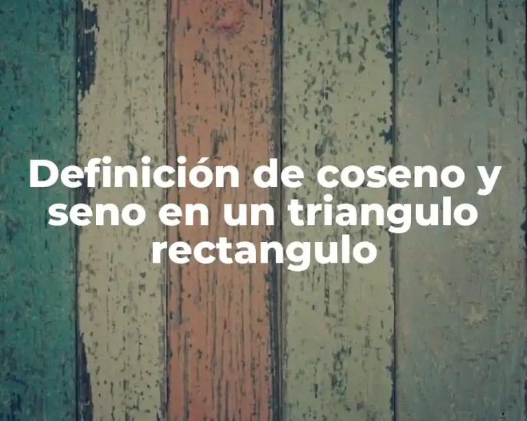 Definición de coseno y seno en un triangulo rectangulo