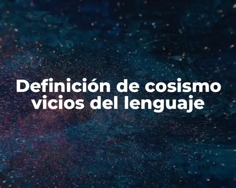 Definición de cosismo vicios del lenguaje
