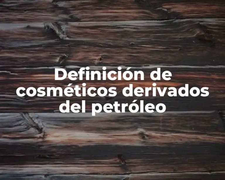Definición de cosméticos derivados del petróleo