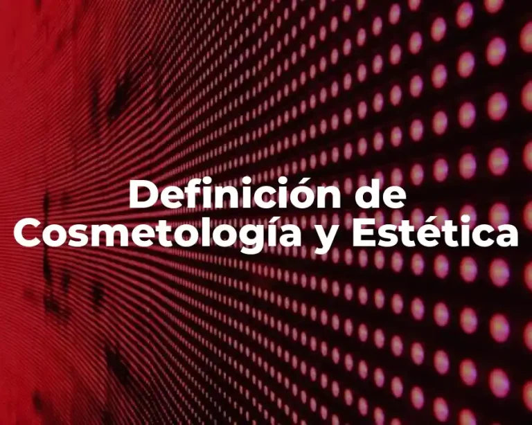 Definición de Cosmetología y Estética