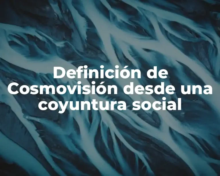 Definición de Cosmovisión desde una coyuntura social